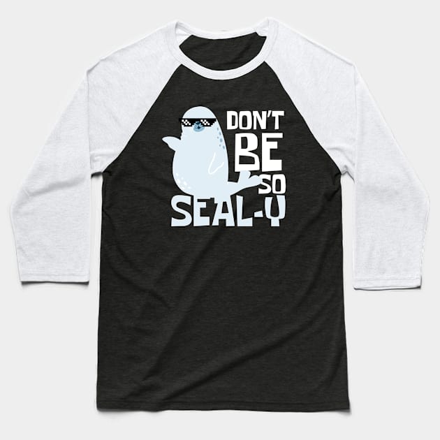 Don't Be So Sealy Funny Seal Baseball T-Shirt by DesignArchitect